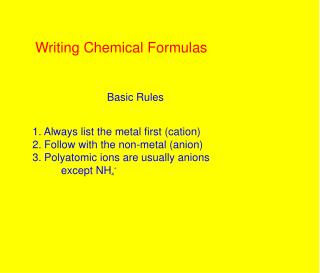 1. Always list the metal first (cation) 2. Follow with the non-metal (anion)