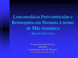 Leucomalácia Periventricular e Retinopatia em Neonato à termo de Mãe Asmática