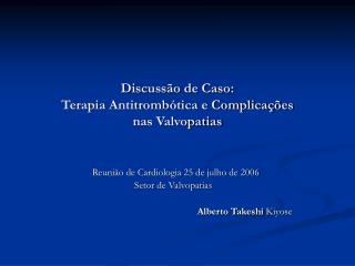 Discussão de Caso: Terapia Antitrombótica e Complicações nas Valvopatias