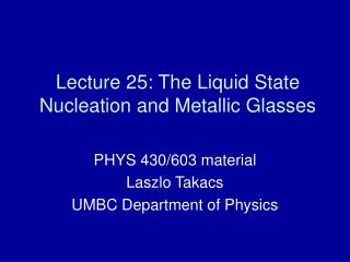 Lecture 25: The Liquid State Nucleation and Metallic Glasses