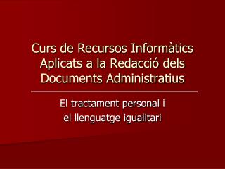 Curs de Recursos Informàtics Aplicats a la Redacció dels Documents Administratius