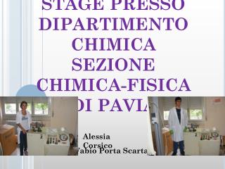 STAGE PRESSO DIPARTIMENTO CHIMICA SEZIONE CHIMICA-FISICA DI PAVIA