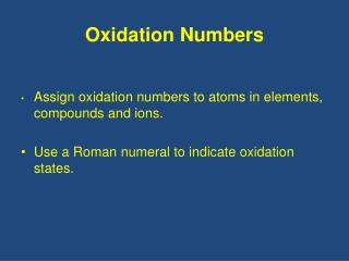 •	 Assign oxidation numbers to atoms in elements, compounds and ions.