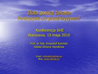 Złota polska dekada Po kryzysie czy przed kryzysem? Konferencja SHE Warszawa , 13 maja 2010