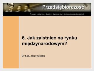 6. Jak zaistnieć na rynku międzynarodowym?