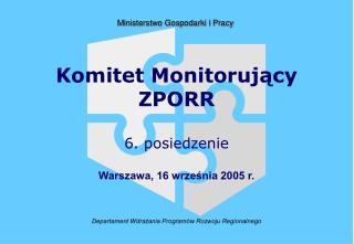 Komitet Monitorujący ZPORR 6. posiedzenie Warszawa, 16 września 2005 r.