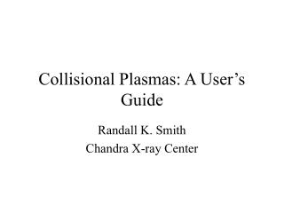 Collisional Plasmas: A User’s Guide