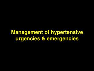 Management of hypertensive urgencies &amp; emergencies