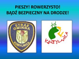 PIESZY! ROWERZYSTO! BĄDŹ BEZPIECZNY NA DRODZE!