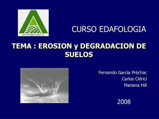 TEMA : EROSION y DEGRADACION DE SUELOS Fernando García Préchac Carlos Clérici Mariana Hill