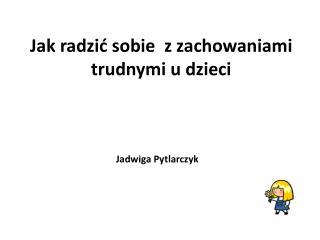 Jak radzić sobie z zachowaniami trudnymi u dzieci