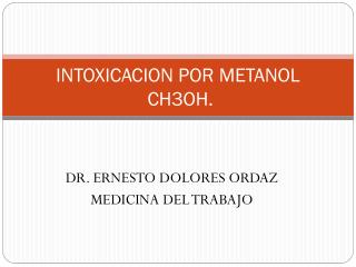INTOXICACION POR METANOL CH3OH.