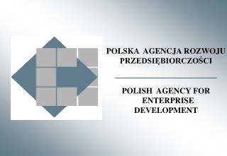 POLSKA AGENCJA ROZWOJU PRZEDSIĘBIORCZOŚCI POLISH AGENCY FOR ENTERPRISE DEVELOPMENT