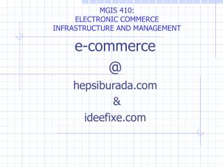 MGIS 410: ELECTRONIC COMMERCE INFRASTRUCTURE AND MANAGEMENT