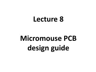 Lecture 8 Micromouse PCB design guide