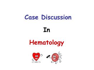 Case Discussion In Hematology