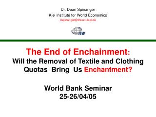 The End of Enchainment : Will the Removal of Textile and Clothing Quotas Bring Us Enchantment? World Bank Seminar 25-