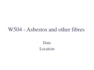 W504 - Asbestos and other fibres