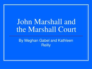 John Marshall and the Marshall Court