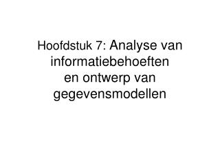 Hoofdstuk 7: Analyse van informatiebehoeften en ontwerp van gegevensmodellen