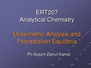 ERT207 Analytical Chemistry Gravimetric Analysis and Precipitation Equilibria