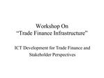 Workshop On Trade Finance Infrastructure