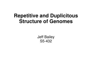 Repetitive and Duplicitous Structure of Genomes