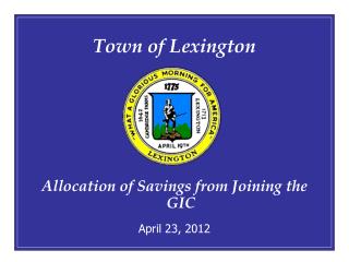 Town of Lexington Allocation of Savings from Joining the GIC April 23, 2012