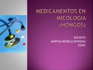 MEDICAMENTOS EN MICOLOGIA (HONGOS)