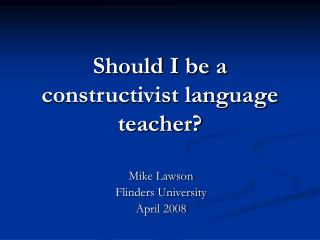 Should I be a constructivist language teacher?