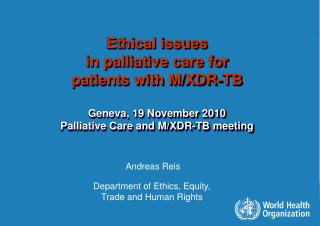 Ethical issues in palliative care for patients with M/XDR-TB Geneva, 19 November 2010