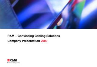 R&amp;M – Convincing Cabling Solutions Co mpany Presentation 2009