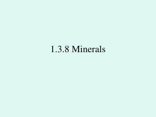 1.3.8 Minerals