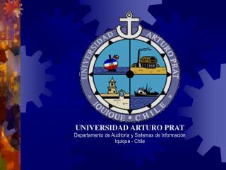 UNIVERSIDAD ARTURO PRAT Departamento de Auditoría y Sistemas de Información Iquique - Chile