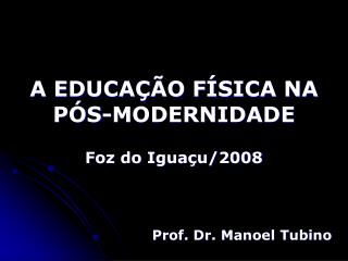 A EDUCAÇÃO FÍSICA NA PÓS-MODERNIDADE