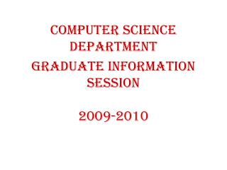 Computer Science Department Graduate Information Session 2009-2010