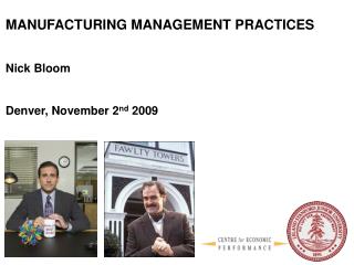 MANUFACTURING MANAGEMENT PRACTICES Nick Bloom Denver, November 2 nd 2009