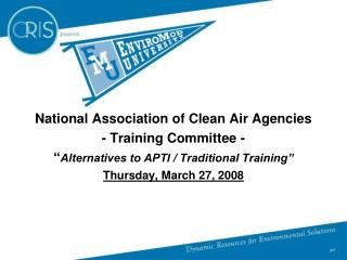 National Association of Clean Air Agencies - Training Committee - “ Alternatives to APTI / Traditional Training” Thursd