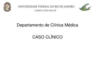 Departamento de Clínica Médica CASO CLÍNICO