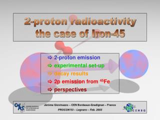  	2-proton emission 		experimental set-up 		decay results 		2p emission from 45 Fe