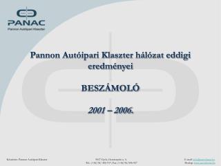 Pannon Autóipari Klaszter hálózat eddigi eredményei BESZÁMOLÓ 2001 – 2006.