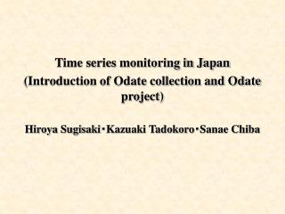 Time series monitoring in Japan (Introduction of Odate collection and Odate project)