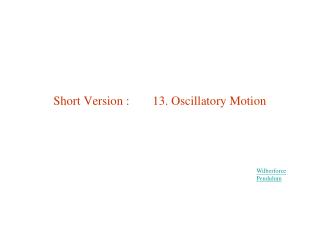 Short Version :	 13. Oscillatory Motion