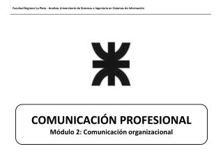 COMUNICACIÓN PROFESIONAL Módulo 2: Comunicación organizacional