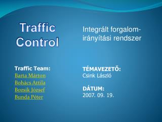Traffic Team: Barta Márton Bohács Attila Bozsik József Bunda Péter