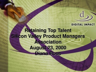 Retaining Top Talent Silicon Valley Product Managers Association August 23, 2000 Diana Ross