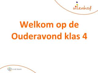 Welkom op de Ouderavond klas 4