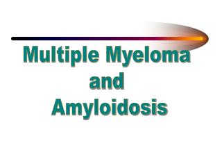 Multiple Myeloma and Amyloidosis