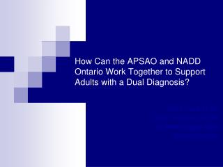 How Can the APSAO and NADD Ontario Work Together to Support Adults with a Dual Diagnosis?