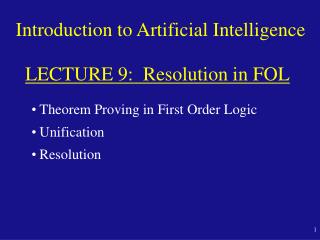 Introduction to Artificial Intelligence LECTURE 9 : Resolution in FOL